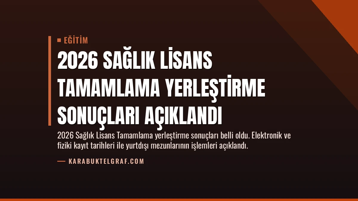 2026 Sağlık Lisans Tamamlama Yerleştirme Sonuçları Açıklandı
