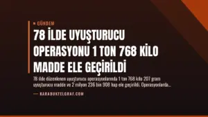 78 İlde Uyuşturucu Operasyonu 1 Ton 768 Kilo Madde Ele Geçirildi
