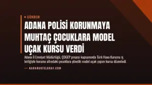 Adana Polisi Korunmaya Muhtaç Çocuklara Model Uçak Kursu Verdi