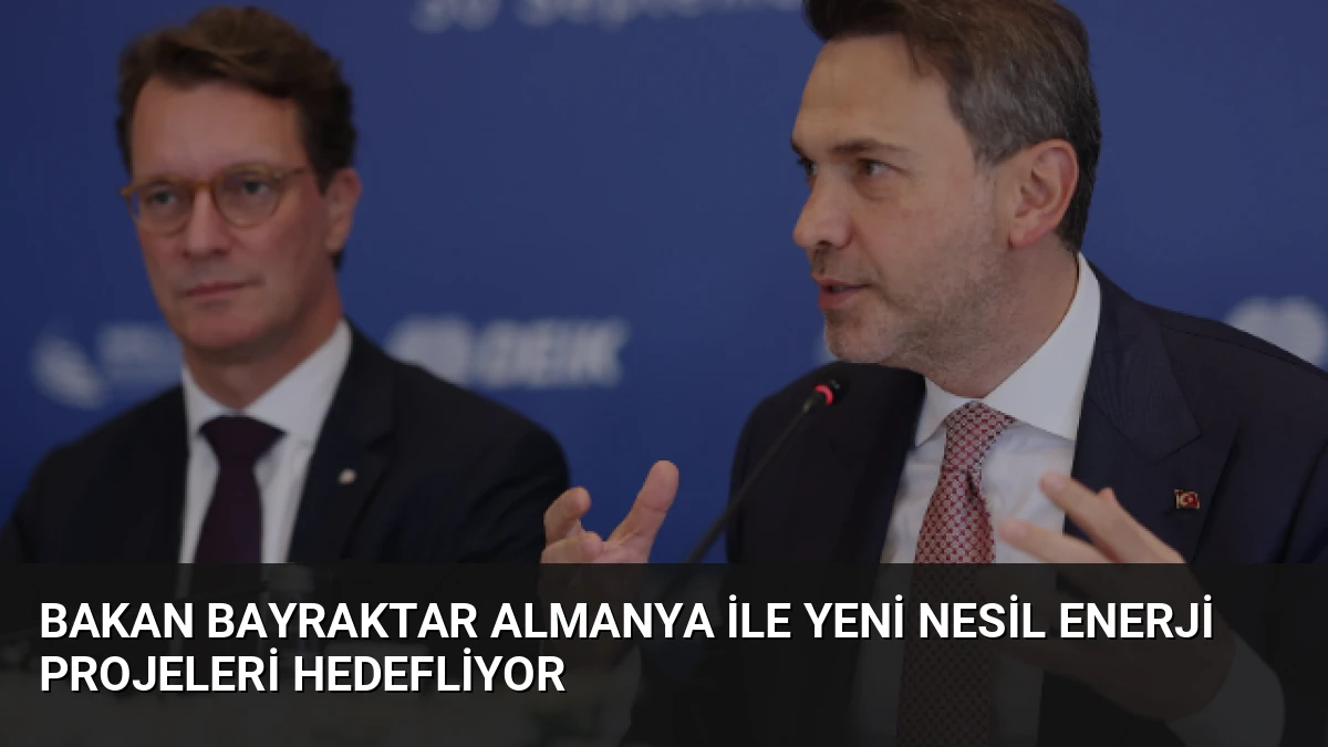 Bakan Bayraktar Almanya ile Yeni Nesil Enerji Projeleri Hedefliyor