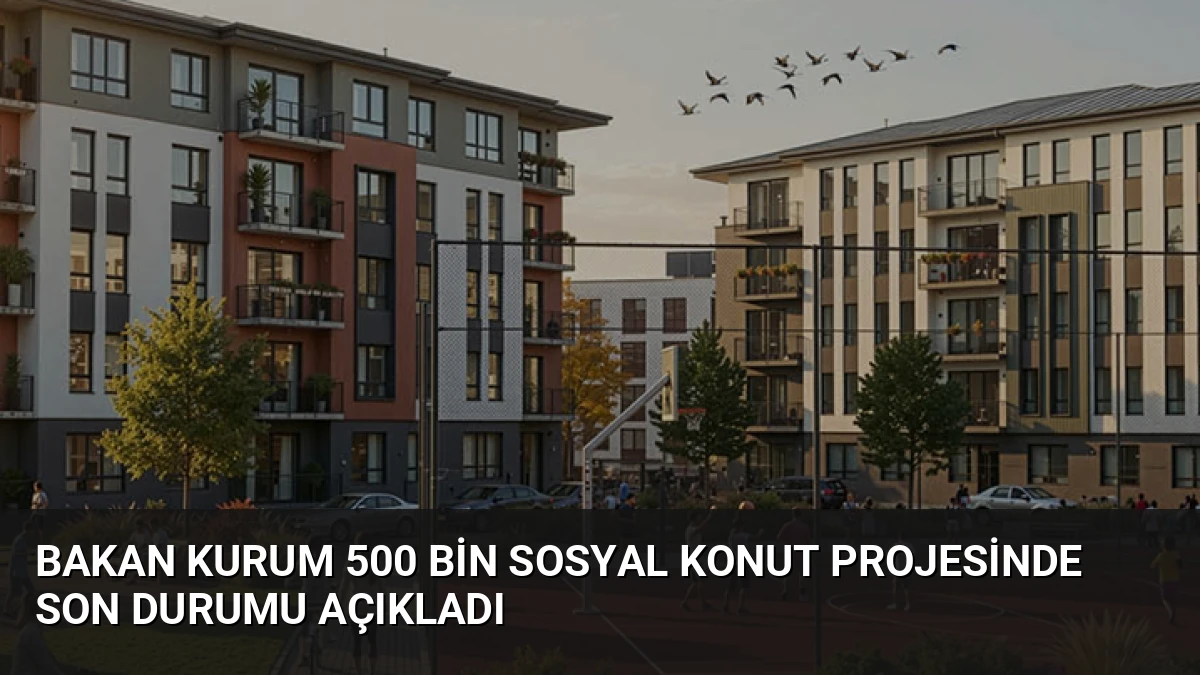 Bakan Kurum 500 Bin Sosyal Konut Projesinde Son Durumu Açıkladı