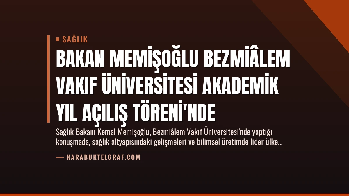 Bakan Memişoğlu Bezmiâlem Vakıf Üniversitesi Akademik Yıl Açılış Töreni’nde