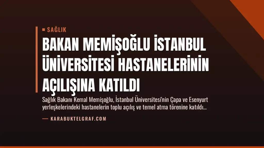 Bakan Memişoğlu İstanbul Üniversitesi Hastanelerinin Açılışına Katıldı