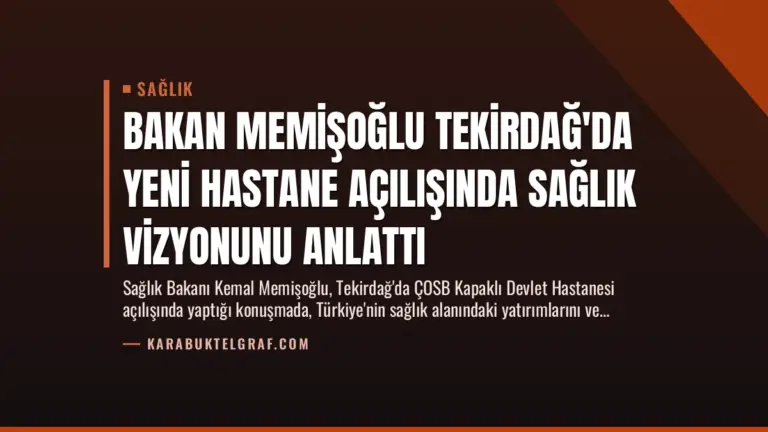 Bakan Memişoğlu Tekirdağ’da Yeni Hastane Açılışında Sağlık Vizyonunu Anlattı