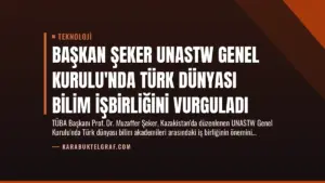 Başkan Şeker UNASTW Genel Kurulu’nda Türk Dünyası Bilim İşbirliğini Vurguladı