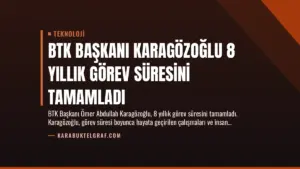 BTK Başkanı Karagözoğlu 8 Yıllık Görev Süresini Tamamladı