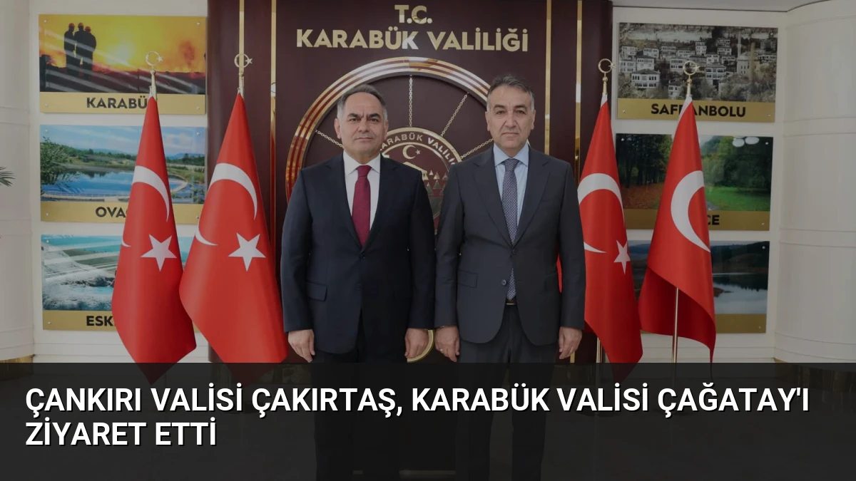 Çankırı Valisi Çakırtaş, Karabük Valisi Çağatay’ı Ziyaret Etti