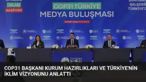 COP31 Başkanı Kurum Hazırlıkları ve Türkiye’nin İklim Vizyonunu Anlattı