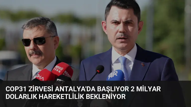 COP31 Zirvesi Antalya’da Başlıyor 2 Milyar Dolarlık Hareketlilik Bekleniyor
