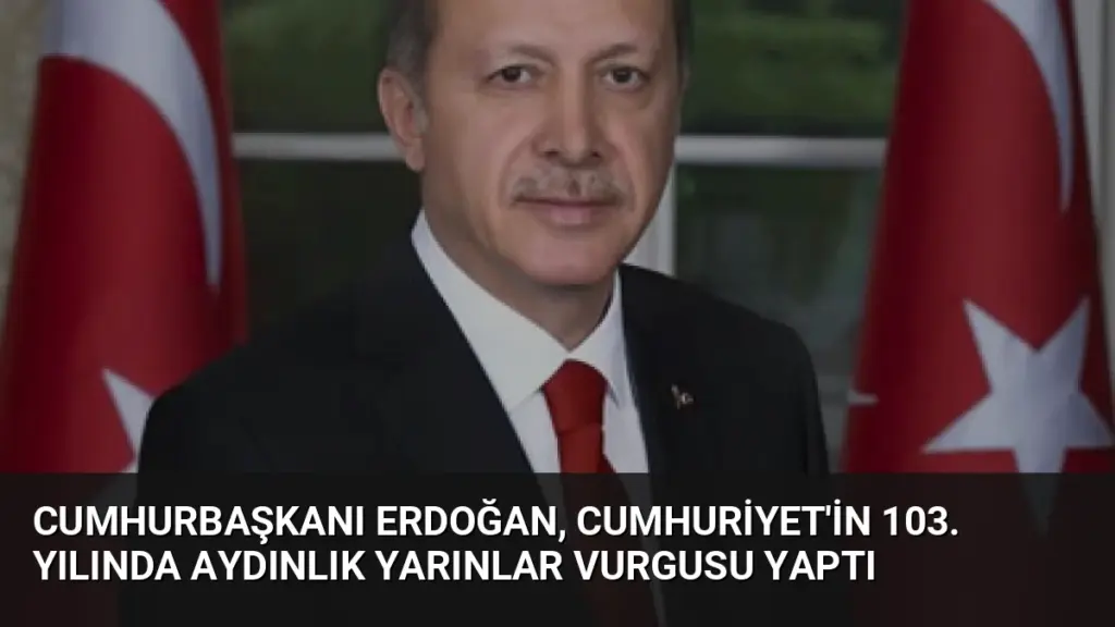 Cumhurbaşkanı Erdoğan, Cumhuriyet'in 103. yılında aydınlık yarınlar vurgusu yaptı