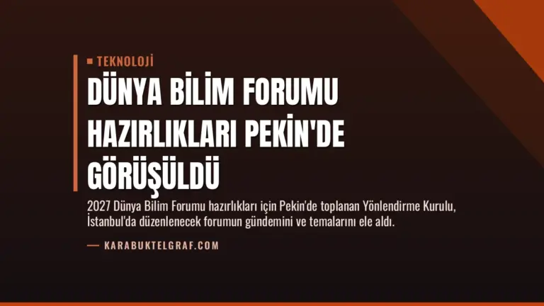 Dünya Bilim Forumu Hazırlıkları Pekin’de Görüşüldü