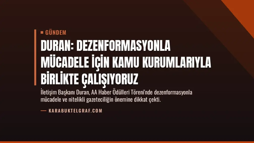 Duran: Dezenformasyonla mücadele için kamu kurumlarıyla birlikte çalışıyoruz