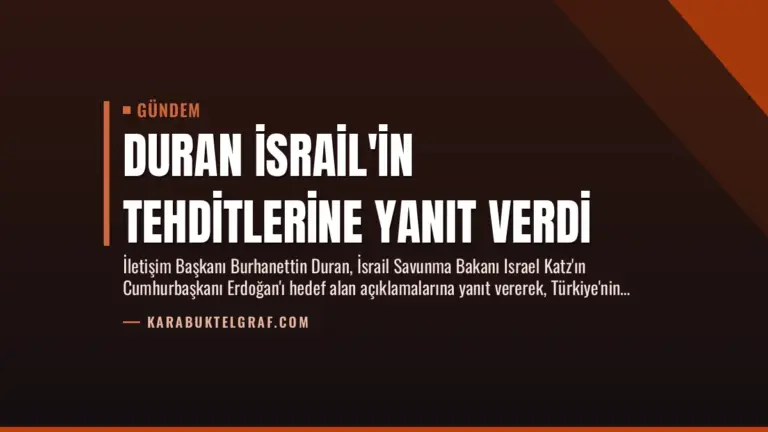 Duran İsrail’in Tehditlerine Yanıt Verdi
