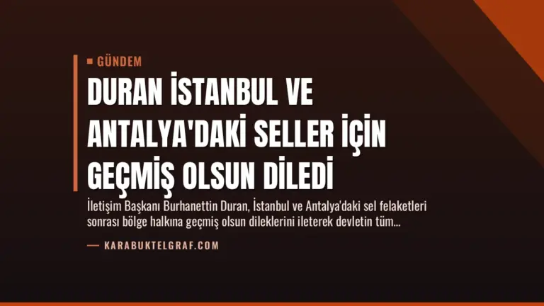 Duran İstanbul ve Antalya’daki Seller İçin Geçmiş Olsun Diledi