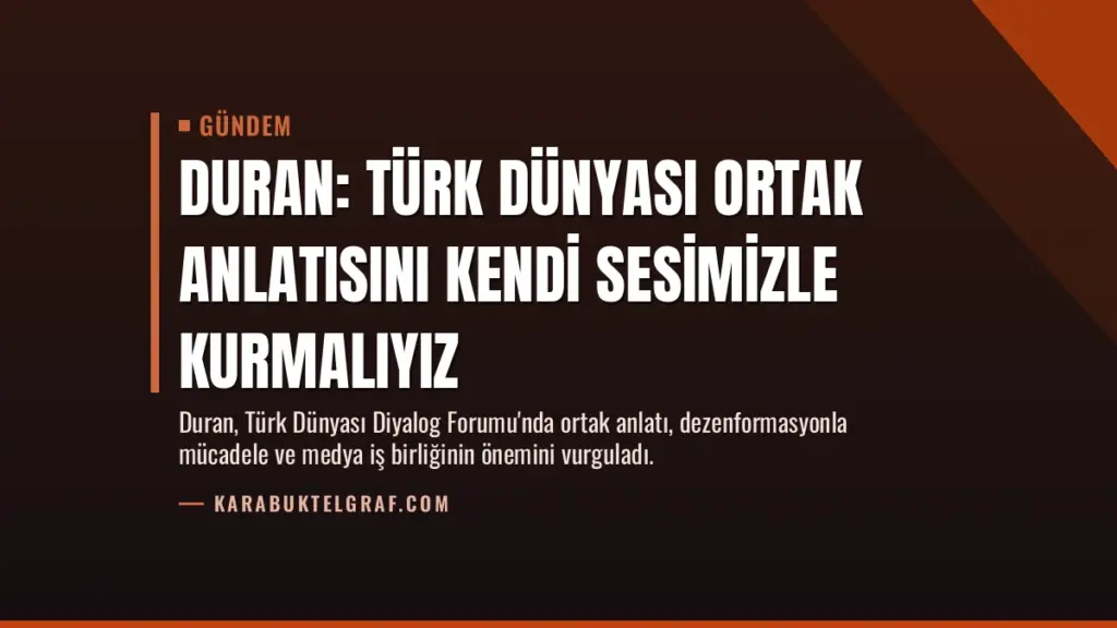 Duran: Türk Dünyası Ortak Anlatısını Kendi Sesimizle Kurmalıyız
