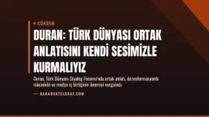 Duran: Türk Dünyası Ortak Anlatısını Kendi Sesimizle Kurmalıyız