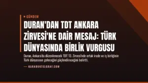 Duran'dan TDT Ankara Zirvesi'ne Dair Mesaj: Türk Dünyasında Birlik Vurgusu