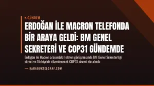 Erdoğan ile Macron telefonda bir araya geldi: BM Genel Sekreteri ve COP31 gündemde