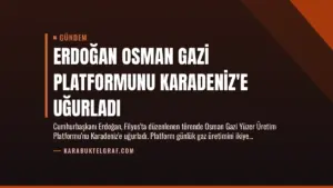 Erdoğan Osman Gazi Platformunu Karadeniz’e Uğurladı