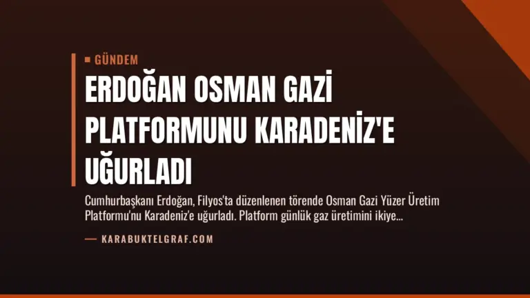 Erdoğan Osman Gazi Platformunu Karadeniz’e Uğurladı