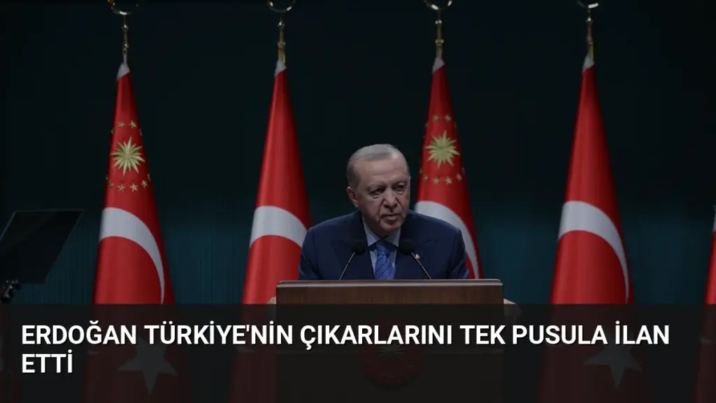 Erdoğan Türkiye'nin Çıkarlarını Tek Pusula İlan Etti