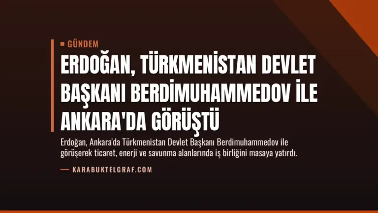 Erdoğan, Türkmenistan Devlet Başkanı Berdimuhammedov ile Ankara'da Görüştü