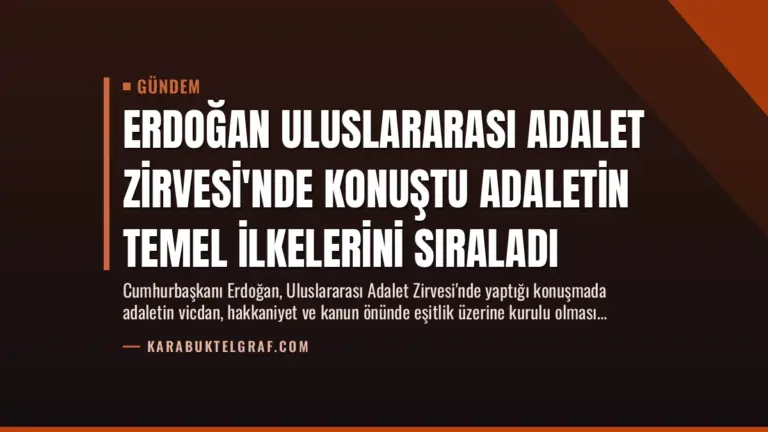 Erdoğan Uluslararası Adalet Zirvesi’nde Konuştu Adaletin Temel İlkelerini Sıraladı