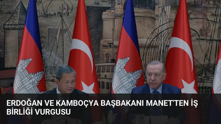 Erdoğan ve Kamboçya Başbakanı Manet’ten İş Birliği Vurgusu