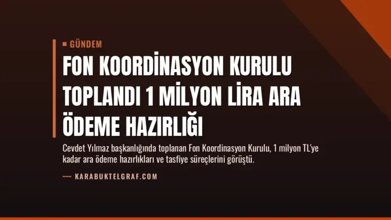 Fon Koordinasyon Kurulu toplandı 1 milyon lira ara ödeme hazırlığı