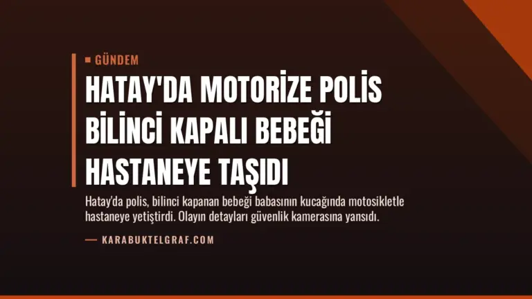 Hatay’da Motorize Polis Bilinci Kapalı Bebeği Hastaneye Taşıdı