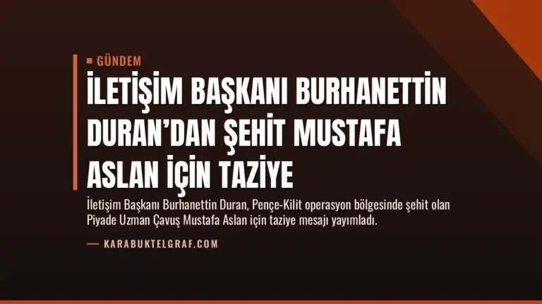 İletişim Başkanı Burhanettin Duran’dan Şehit Mustafa Aslan İçin Taziye
