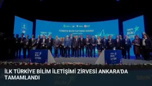 İlk Türkiye Bilim İletişimi Zirvesi Ankara’da Tamamlandı