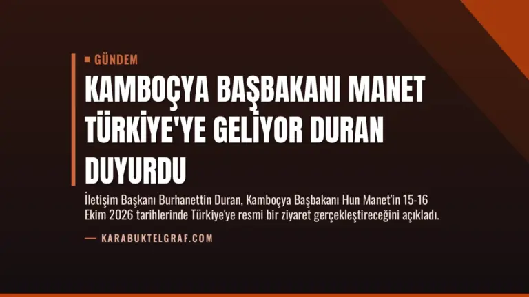 Kamboçya Başbakanı Manet Türkiye’ye Geliyor Duran Duyurdu