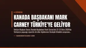 Kanada Başbakanı Mark Carney Türkiye’ye Geliyor