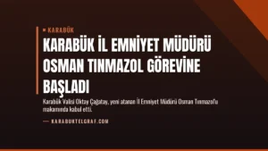 Karabük İl Emniyet Müdürü Osman Tınmazol Görevine Başladı