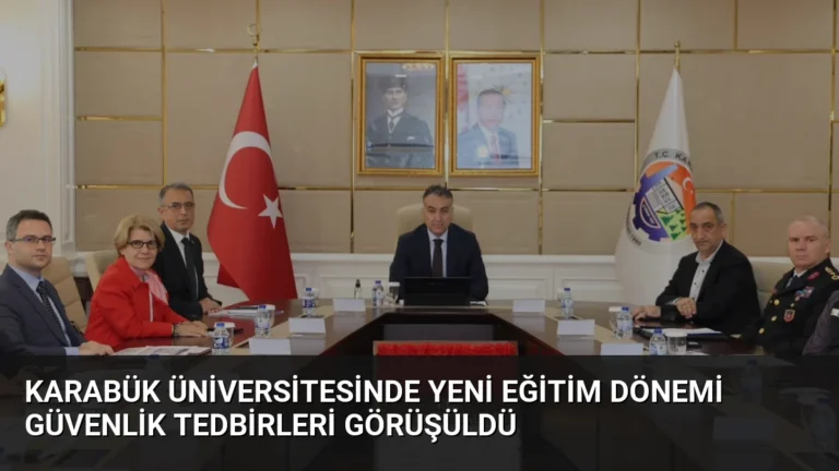 Karabük Üniversitesinde Yeni Eğitim Dönemi Güvenlik Tedbirleri Görüşüldü