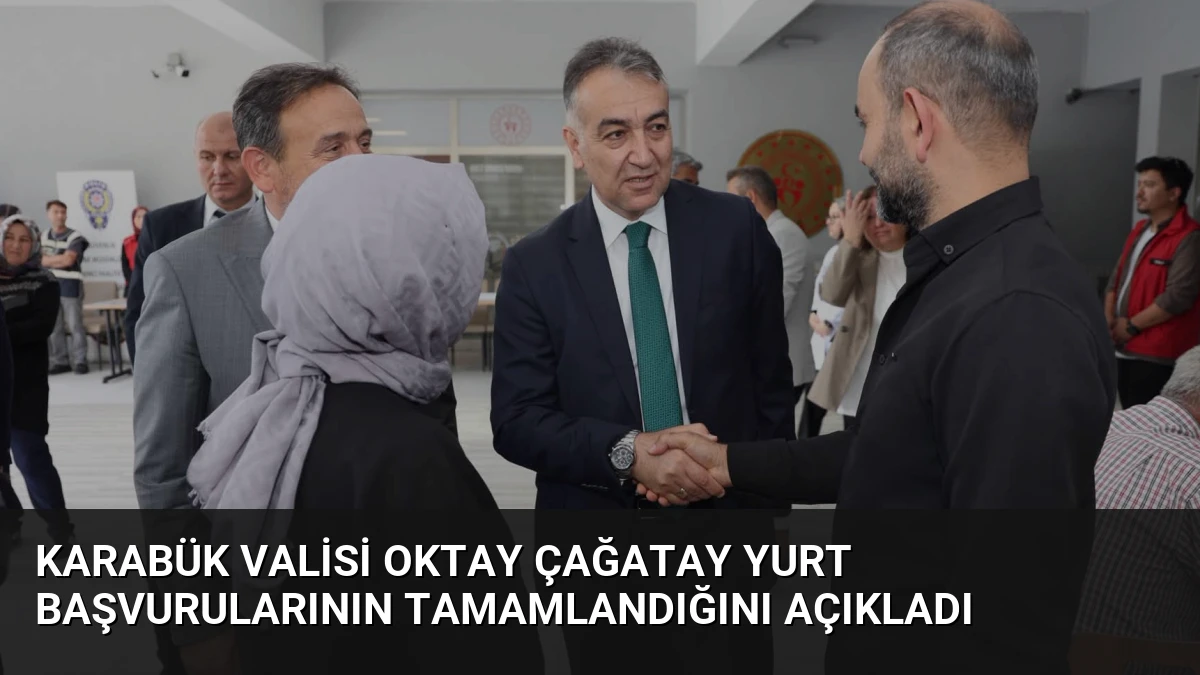 Karabük Valisi Oktay Çağatay Yurt Başvurularının Tamamlandığını Açıkladı