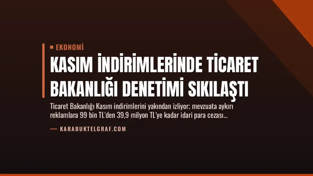 Kasım İndirimlerinde Ticaret Bakanlığı Denetimi Sıkılaştı