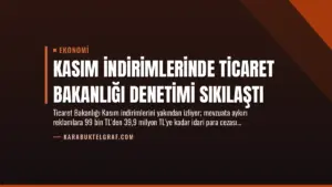 Kasım İndirimlerinde Ticaret Bakanlığı Denetimi Sıkılaştı