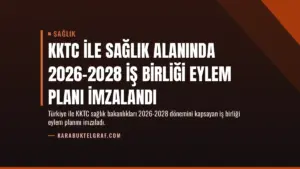 KKTC ile Sağlık Alanında 2026-2028 İş Birliği Eylem Planı İmzalandı
