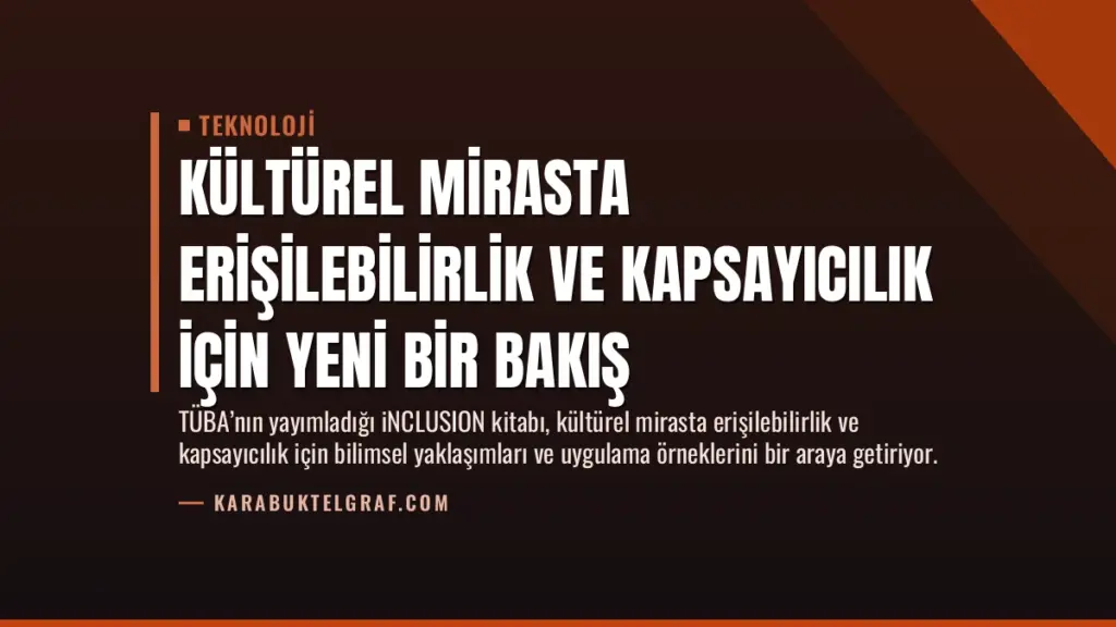 Kültürel Mirasta Erişilebilirlik ve Kapsayıcılık İçin Yeni Bir Bakış