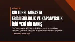 Kültürel Mirasta Erişilebilirlik ve Kapsayıcılık İçin Yeni Bir Bakış