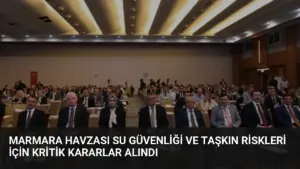Marmara Havzası Su Güvenliği ve Taşkın Riskleri İçin Kritik Kararlar Alındı