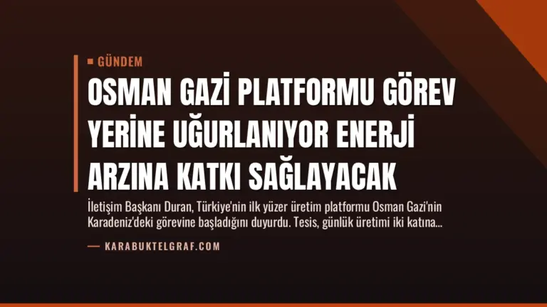Osman Gazi Platformu Görev Yerine Uğurlanıyor Enerji Arzına Katkı Sağlayacak
