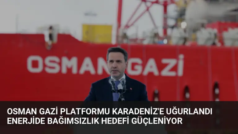 Osman Gazi Platformu Karadeniz’e Uğurlandı Enerjide Bağımsızlık Hedefi Güçleniyor