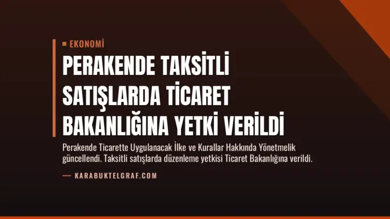 Perakende Taksitli Satışlarda Ticaret Bakanlığına Yetki Verildi