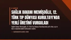 Sağlık Bakanı Memişoğlu, 12. Türk Tıp Dünyası Kurultayı'nda Yerli Üretimi Vurguladı