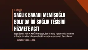 Sağlık Bakanı Memişoğlu Bolu’da İki Sağlık Tesisini Hizmete Açtı