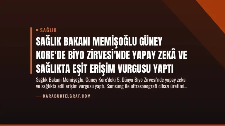 Sağlık Bakanı Memişoğlu Güney Kore’de Biyo Zirvesi’nde Yapay Zekâ ve Sağlıkta Eşit Erişim Vurgusu Yaptı