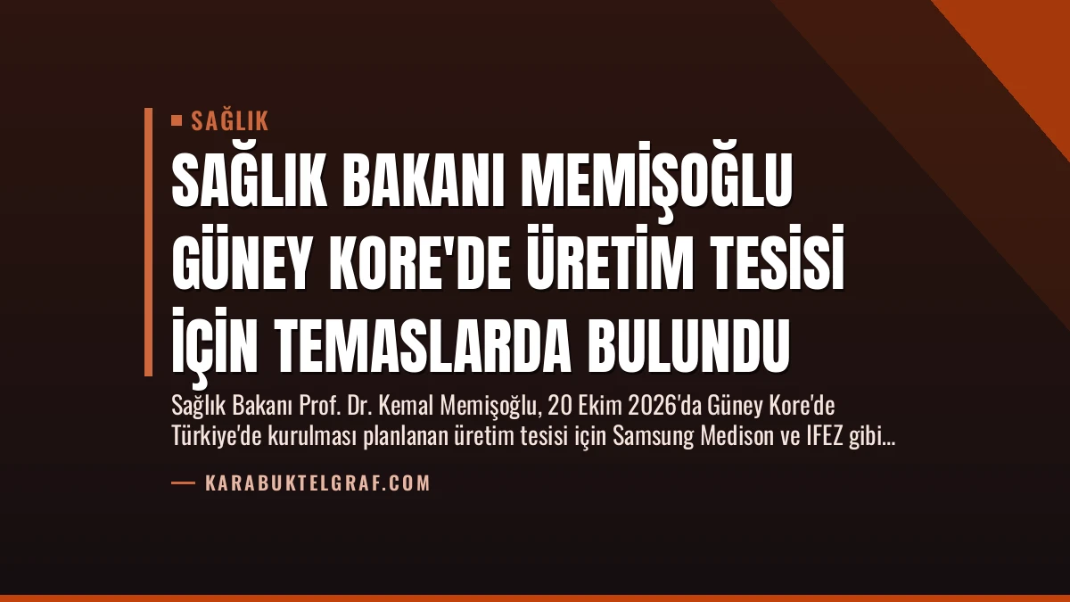 Sağlık Bakanı Memişoğlu Güney Kore’de Üretim Tesisi İçin Temaslarda Bulundu